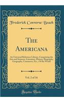 The Americana, Vol. 2 of 16: An Universal Reference Library, Comprising the Arts and Sciences, Literature, History, Biography, Geography, Commerce, Etc., Of the World (Classic Reprint)