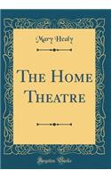 The Home Theatre (Classic Reprint)