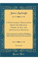 A New Literal Translation from the Original Greek, of All the Apostolical Epistles, Vol. 6 of 6: With a Commentary, and Notes, Philological, Critical, Explanatory, and Practical, to Which Is Added, a History of the Life of the Apostle Paul