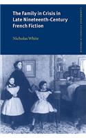 Family in Crisis in Late Nineteenth-Century French Fiction