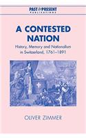 Contested Nation: History, Memory and Nationalism in Switzerland, 1761-1891