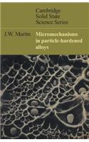Micromechanisms in Particle-Hardened Alloys: (Cambridge Solid State Science Series)