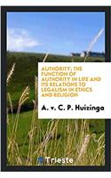 Authority; The Function of Authority in Life and Its Relations to Legalism in Ethics and Religion