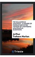 THE EXAMINER IN ANATOMY. A COURSE OF INS