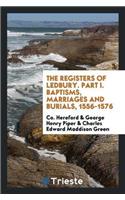 Registers of Ledbury. Part I. Baptisms, Marriages and Burials, 1556-1576