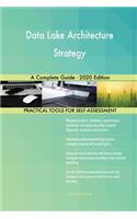 Data Lake Architecture Strategy A Complete Guide - 2020 Edition