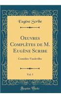 Oeuvres Complètes de M. Eugène Scribe, Vol. 3: Comédies-Vaudevilles (Classic Reprint)