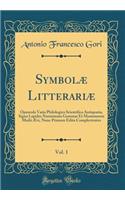 Symbolæ Litterariæ, Vol. 1: Opuscula Varia Philologica Scientifica Antiquaria, Signa Lapides Numismata Gemmas Et Monumenta Medii Ævi, Nunc Primum Edita Complectentes (Classic Reprint)