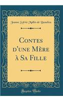 Contes d'une Mère à Sa Fille (Classic Reprint)