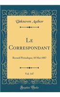 Le Correspondant, Vol. 147: Recueil Pï¿½riodique; 10 Mai 1887 (Classic Reprint)