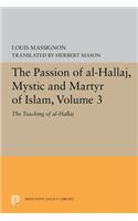 The Passion of Al-Hallaj, Mystic and Martyr of Islam, Volume 3: The Teaching of Al-Hallaj