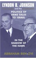 Lyndon B. Johnson and the Politics of Arms Sales to Israel