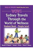 WOW! Sydney Travels Through the World of Wellness-Purple Level-Paper: Student Book (World of Wellness Health Education Series)