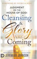 Judgment on the House of God: Cleansing and Glory are Coming