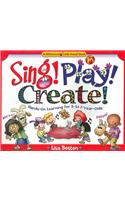 Sing! Play! Create!: Hands-On Learning for 3- To 7-Year-Olds