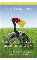 Emociones Fuertes---Decisiones Sabias: El Arte de Decidir Lo Mejor Cuando Sientes Lo Peor