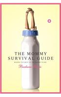 The Mommy Survival Guide: Making the Most of the Mommy Years