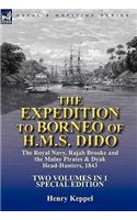 The Expedition to Borneo of H.M.S. Dido: the Royal Navy, Rajah Brooke and the Malay Pirates & Dyak Head-Hunters 1843-Two Volumes in 1 Special Edition(English)
