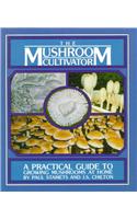 The Mushroom Cultivator: A Practical Guide to Growing Mushrooms at Home
