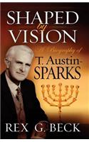 Shaped by Vision, A Biography of T. Austin-Sparks