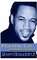 If You Have Ears... Be Motivated. Live Inspired.