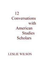 12 Conversations with American Studies Scholars