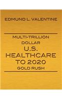 Multi-Trillion Dollar U.S. Healthcare To 2020 Gold Rush