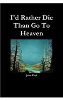 I'd Rather Die Than Go To Heaven