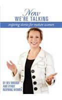 Now We're Talking: Inspiring Stories for Mature Women
