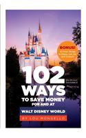 102 Ways to Save Money for and at Walt Disney World