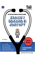 Should I Become a Doctor ? (Get Me Into Medical School Series): Decide If Medicine Is the Right Career for You