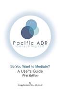 So, You Want to Mediate? A User's Guide