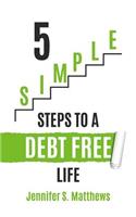 5 SIMPLE Steps To A Debt Free Life