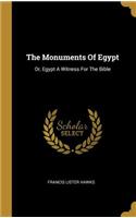 The Monuments Of Egypt: Or, Egypt A Witness For The Bible