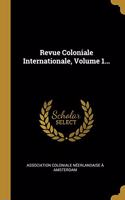 Revue Coloniale Internationale, Volume 1...
