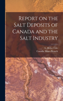Report on the Salt Deposits of Canada and the Salt Industry [microform]