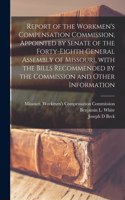 Report of the Workmen's Compensation Commission, Appointed by Senate of the Forty-eighth General Assembly of Missouri, With the Bills Recommended by the Commission and Other Information