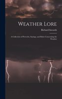 Weather Lore: A Collection of Proverbs, Sayings, and Rules Concerning the Weather
