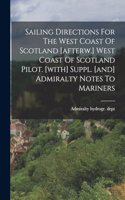 Sailing Directions For The West Coast Of Scotland [afterw.] West Coast Of Scotland Pilot. [with] Suppl. [and] Admiralty Notes To Mariners