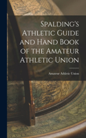 Spalding's Athletic Guide and Hand Book of the Amateur Athletic Union