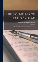 Essentials of Latin Syntax; an Outline of the Ordinary Prose Constructions