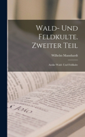 Wald- und Feldkulte. Zweiter Teil: Antike Wald- und Feldkulte