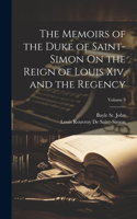 Memoirs of the Duke of Saint-Simon On the Reign of Louis Xiv, and the Regency; Volume 3