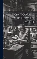 How To Make And How To Mend