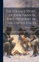 Strange Story of John Hanson, First President of the United States