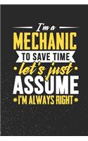 I'm A Mechanic To Save Time Let's Just Assume I'm Always Right: 100 page Blank lined 6 x 9 journal to jot down your ideas and notes