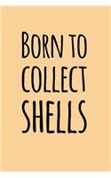 Born to Collect Shells: Blank Lined Journal Soft Cover 120 Pages