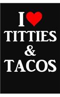I Love Titties And Tacos