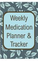 Weekly Medication Planner & Tracker: 52 Week Log Book for Taking Meds on Time and Staying Organized