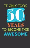 It Only Took 30 Years To Become This Awesome: Cute 30th Birthday Card Journal / Notebook / Diary / Greetings / Appreciation Quote Gift (6 x 9 - 110 Blank Lined Pages)